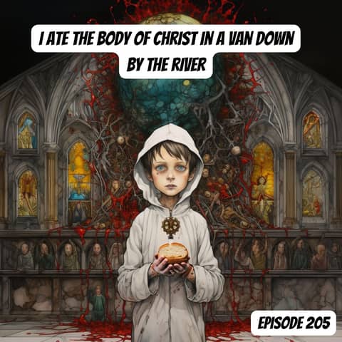 I Ate the Body of Christ in a Van Down By The River