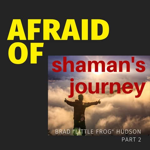 Afraid of Shaman's Journey