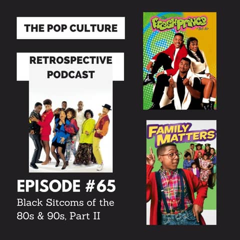 Pop Culture Retrospective Podcast #65 - Black Sitcoms of the 80s and 90s Part II