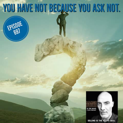 697. You Have Not Because You Ask Not. | How to get better at asking.