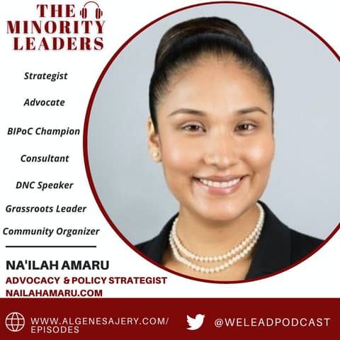 The Minority Leaders Podcast featuring Na'ilah Amaru, Advocacy & Policy Strategist