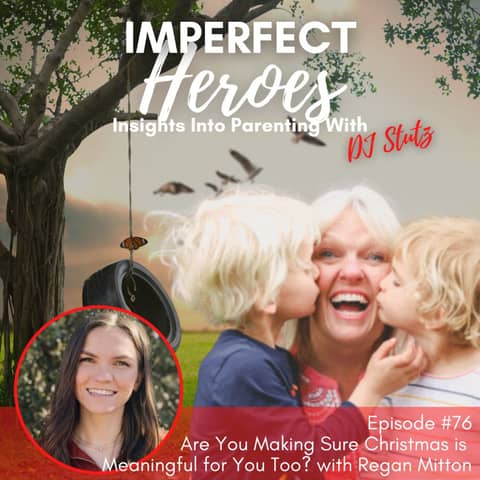 Episode 76: Are You Making Sure Christmas is Meaningful for You Too? with Regan Mitton