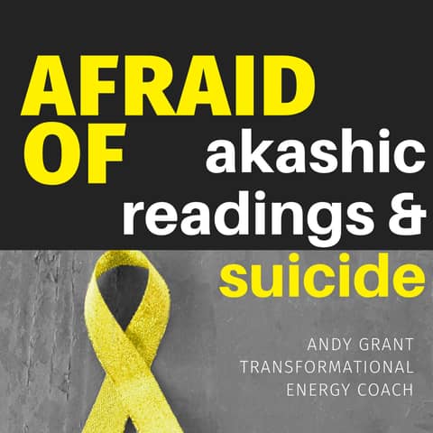 Afraid of Akashic, Energy & Suicide
