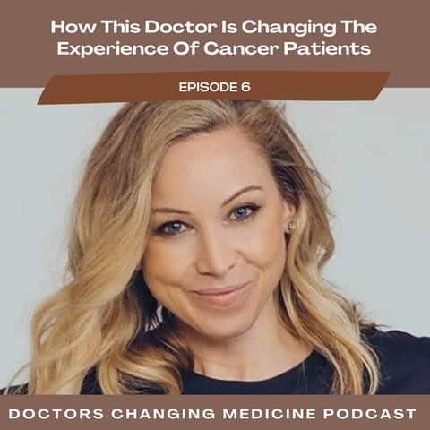#6 How This Doctor Is Changing the Experience of Cancer Patients With Dr. Katie Deming