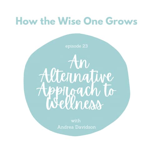 An Alternative Approach to Wellness with Andrea Davidson (23)