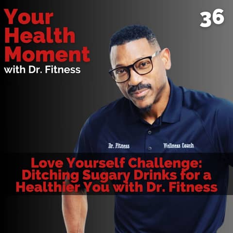 Love Yourself Challenge: Ditching Sugary Drinks for a Healthier You with Dr. Fitness