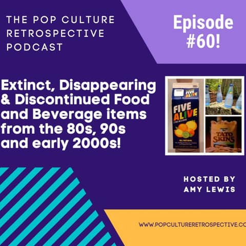 Pop Culture Retrospective Podcast Episode #60 - Extinct, Disappearing and Discontinued Food and Beverage Items from the 80s, 90s and early 2000s, part I