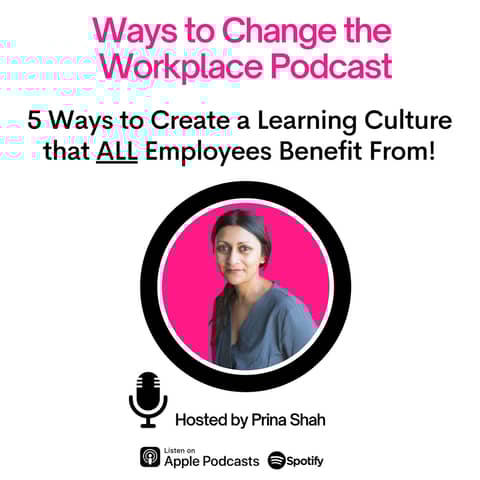59. Five Ways to Create a Learning Culture that ALL employees benefit from! With Prina Shah