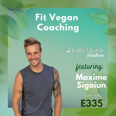 335: Fit Vegan Coaching with Maxime Sigoiun