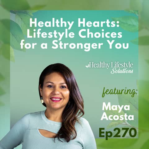 270: Healthy Hearts: Lifestyle Choices for a Stronger You