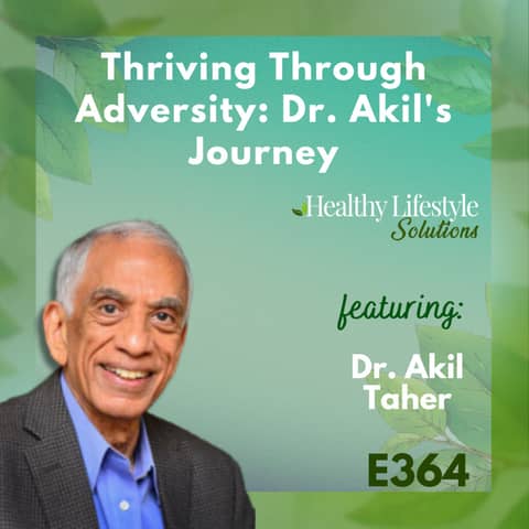 364: Embracing a Whole Foods Plant-Based Adventure for Health and Longevity | Dr. Akil Taher