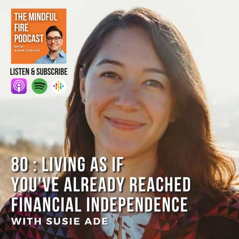 80 : Living as if You've Already Reached Financial Independence with Susie Ade