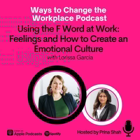 66. Using the F Word at Work: Feelings and How to Create an Emotional Culture with Lorissa Garcia and Prina Shah