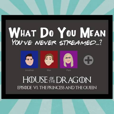 Streamed: House of the Dragon Season 1 Episode 6