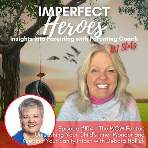 Episode 104: The WOW Factor: Unleashing Your Child's Inner Wonder and Keeping Your Sanity Intact with Debora Hollick