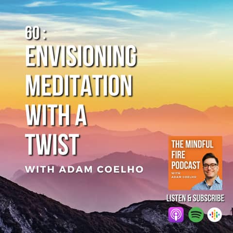 60: Envisioning Meditation with a Twist with Adam Coelho