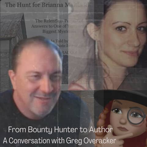 From Bounty Hunter to Author: A Conversation With Greg Overacker (The Hunt for Brianna Maitland)