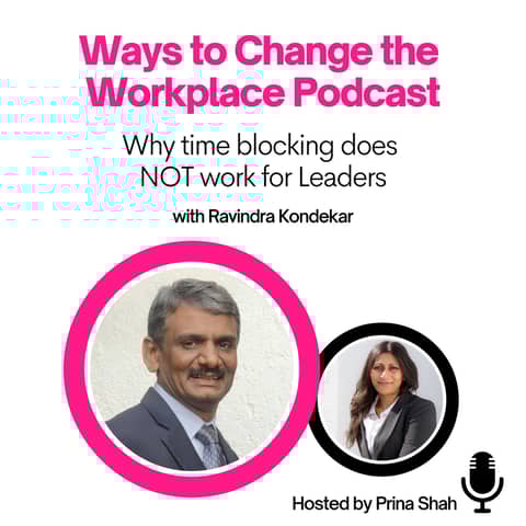 16. Why Time Blocking Fails Leaders with Ravindra Kondekar and Prina Shah