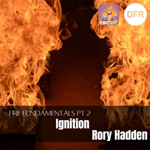 091 - Fire fundamentals pt 2 - Ignition with Rory Hadden
