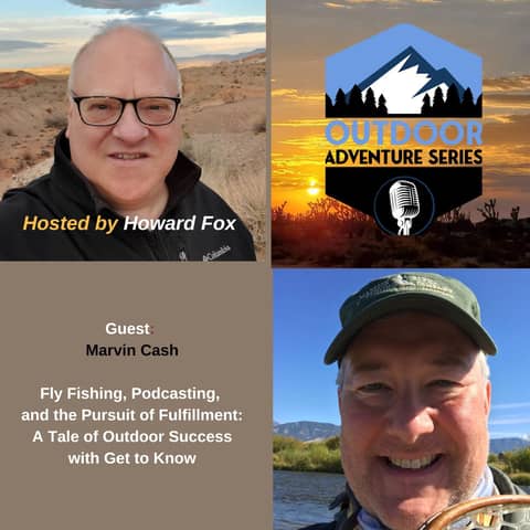 Fly Fishing, Podcasting, and the Pursuit of Fulfillment: A Tale of Outdoor Success with Marvin Cash