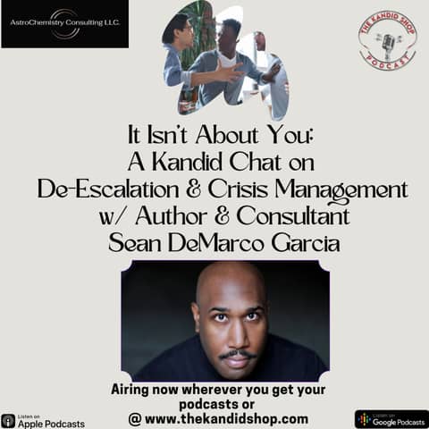 It Isn't About You: A Kandid Chat on De-escalation and Crisis Management w/Sean DeMarco Garcia