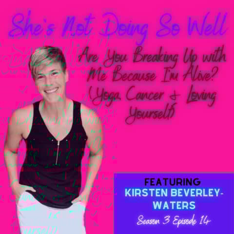 Are You Breaking Up With Me Because I'm Alive? (Yoga, Cancer & Loving Yourself)