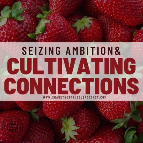 Seizing Ambition & Cultivating Connections 190