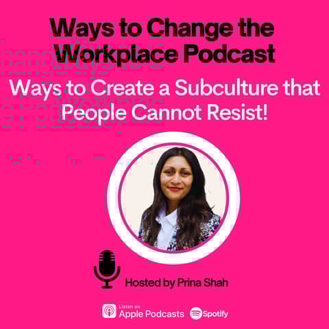 65. FIVE Ways to Create a Subculture at Work that People Cannot Resist - with Prina Shah