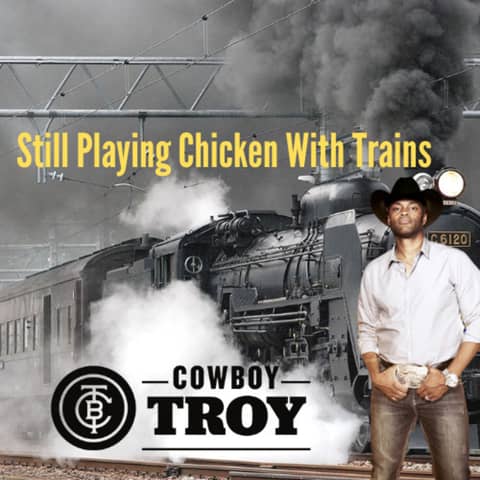 Cowboy Troy - Still Playing Chicken With Trains
