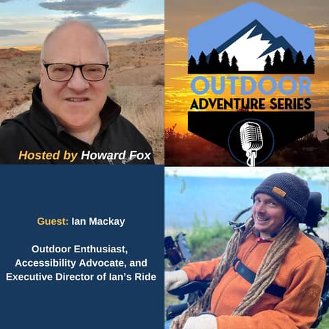 Ian Mackay, Outdoor Enthusiast, Accessibility Advocate, and Executive Director of Ian’s Ride