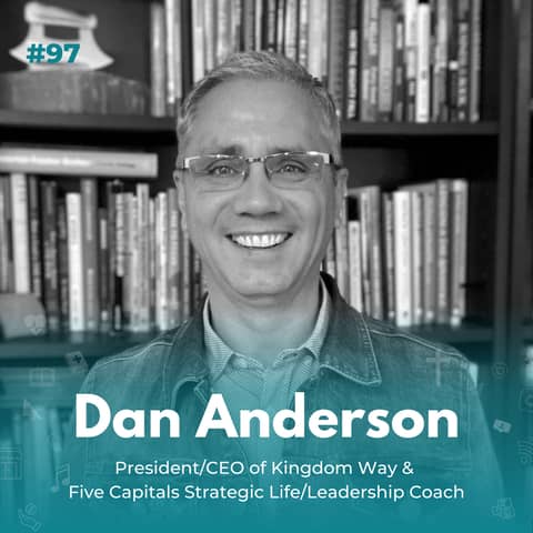 EXPERIENCE 97 | Dan Anderson, Business as Ministry & Faithfully Navigating Life's Challenges