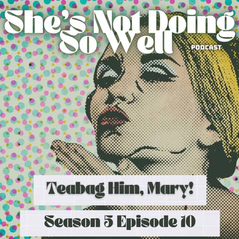 Teabag Him, Mary! (Originality, Death, Voice Messages, Alcohol)