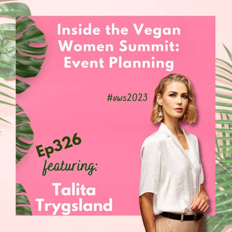 326: Creating Impactful Vegan Events: Talita Trygsland Shares Insights from the Vegan Women Summit