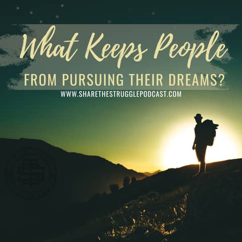 What keeps people from pursuing their dreams? 138 What keeps people from pursuing their dreams? 138