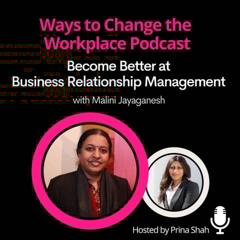 32. Become Better at Business Relationship Management with Malini Jayaganesh and Prina Shah