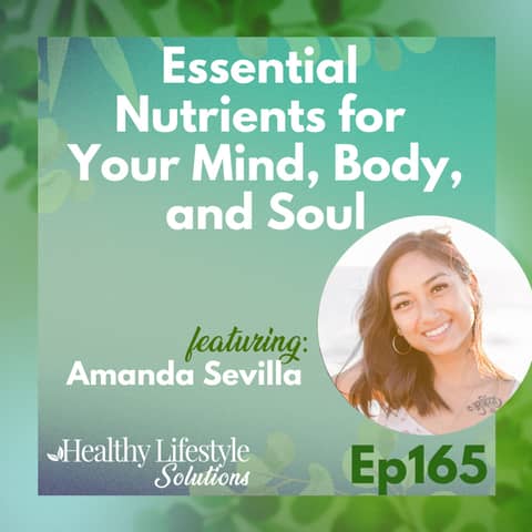 165: Essential Nutrients for Your Mind, Body, and Soul with Amanda Sevilla