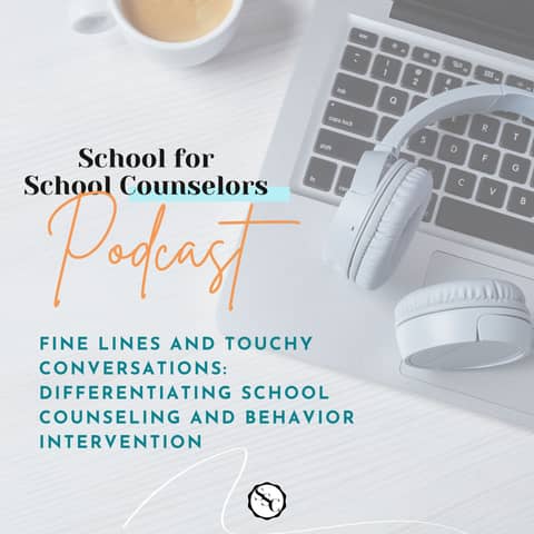 Fine Lines and Touchy Conversations: Differentiating School Counseling and Behavior Intervention