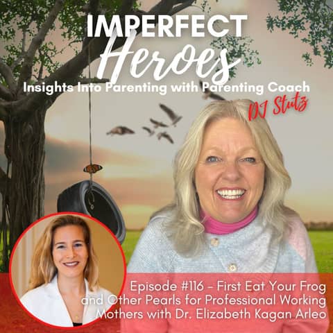 Episode 116: First Eat Your Frog, and Other Pearls for Professional Working Mothers with Dr. Elizabeth Kagan Arleo