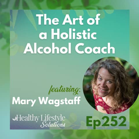 252: The Art of a Holistic Alcohol Coach with Mary Wagstaff