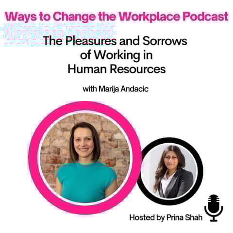26. The Pleasures and Sorrows of Working in HR with  Marija Andacic and Prina Shah
