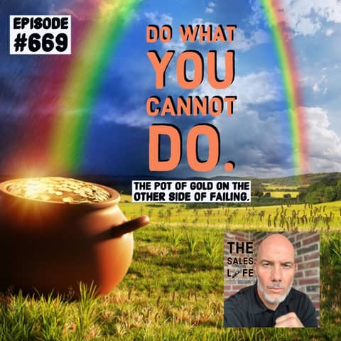 You MUST do what you cannot do. The pot of gold on the other side of failing.