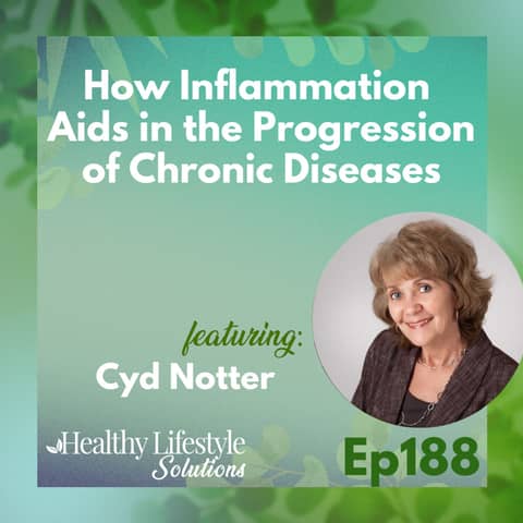188: How Inflammation Aids in the Progression of Chronic Diseases with Cyd Notter
