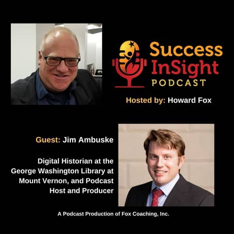 Jim Ambuske, Digital Historian at the George Washington Library at Mount Vernon, and Podcast Host and Producer
