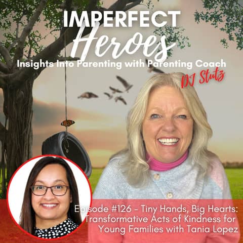 Episode 126: Tiny Hands, Big Hearts: Transformative Acts of Kindness for Young Families with Tania Lopez
