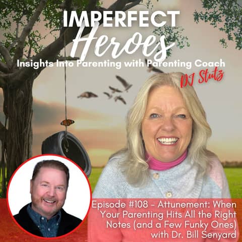 Episode 108: Attunement: When Your Parenting Hits All the Right Notes (and a Few Funky Ones) with Dr. Bill Senyard