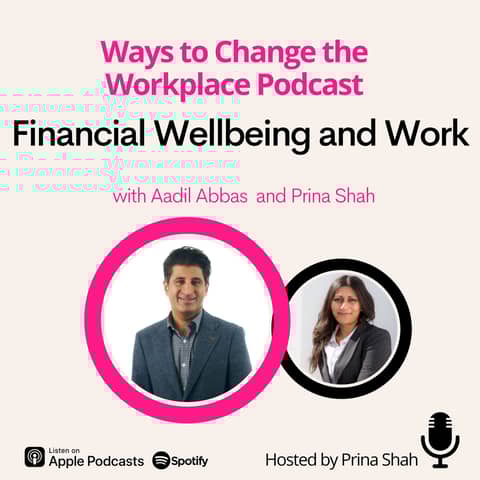 118. Financial Wellbeing and Work with Aadil Abbas and Prina Shah