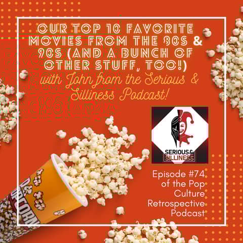 #74:  Our Top 10 Favorite Movies from the 80s and 90s with John from the Serious and Silliness Podcast!