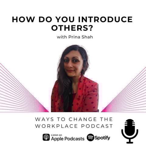 58. How you introduce others says a lot about you... with Prina Shah