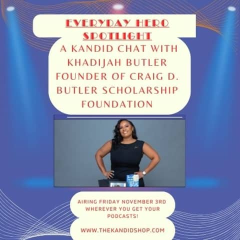 Everyday Heroes Spotlight w/Khadijah Butler, Founder of the Craig D Butler Scholarship Foundation