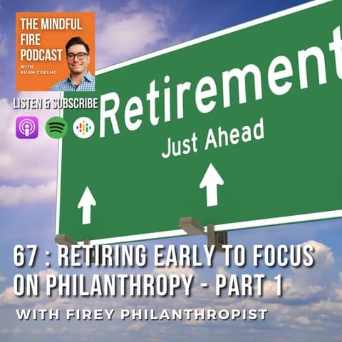 67 : Retiring Early to Focus on Philanthropy with FIREy Philanthropist - Part 1